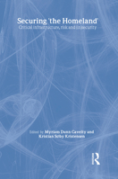 Securing 'the Homeland': Critical Infrastructure, Risk and (In)Security 0415441099 Book Cover