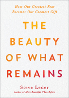 The Beauty of What Remains: How Our Greatest Fear Becomes Our Greatest Gift 0593187555 Book Cover