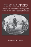 New Masters: Northern Planters During the Civil War and Reconstruction. (North's Civil War, No 9) 0823218945 Book Cover