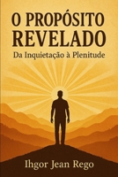 O PROPÓSITO REVELADO: Da Inquietação à Plenitude (Portuguese Edition) B0FB96931H Book Cover