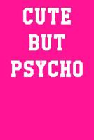 Cute But Psycho: Dot Grid Notebook 6x9 120 Pages 1095094939 Book Cover