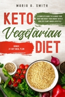 KETO VEGETARIAN DIET: A complete guide to cleanse your body and boost your energy with a healthy plant-based lifestyle. Bonus: 21-day meal plan B0863R8LGP Book Cover