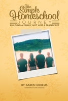 The Simple Homeschool Journey: Building a Family, Not Just a Transcript B08JF5KLFC Book Cover