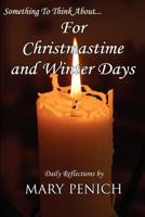 Something To Think About... For Christmastime and Winter Days 1466262311 Book Cover