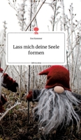 Lass mich deine Seele formen. Life is a Story - story.one 3990878131 Book Cover