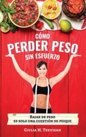 Cómo Perder Peso Sin Esfuerzo: Bajar de peso es solo una cuestión de psique. Descubra cómo adelgazar comiendo lo que quiera. Dieta Psicológica para ... ¡con o sin dieta! 1801447233 Book Cover