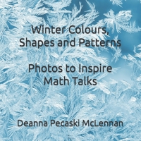 Winter Colours, Shapes and Patterns: Photos to Inspire Math Talks B0CD12P9F6 Book Cover