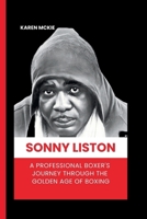 SONNY LISTON: A Professional Boxer's Journey Through the Golden Age of Boxing B0CQV13PGF Book Cover