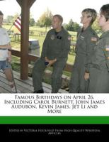 Famous Birthdays on April 26, Including Carol Burnett, John James Audubon, Kevin James, Jet Li and More 1240998058 Book Cover