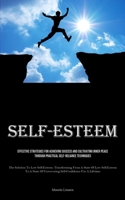 Self-Esteem: Effective Strategies For Achieving Success And Cultivating Inner Peace Through Practical Self-reliance Techniques (The Solution To Low ... Of Unwavering Self-Confidence For A Lifetime) 1835734219 Book Cover