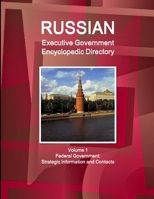 Russian Executive Government Encyclopedic Directory Volume 1 Federal Government: Strategic Information and Contacts 1329415930 Book Cover