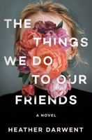 The Things We Do to Our Friends 059349718X Book Cover