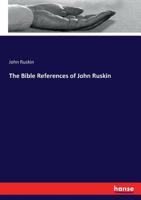 The Bible references of John Ruskin 0548790078 Book Cover