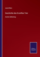 Geschichte des Erzstiftes Trier: Zweite Abtheilung 3375112483 Book Cover