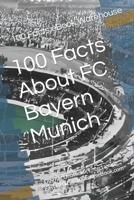 100 Facts About FC Bayern Munich: Another Unofficial, Entertaining, Easy Read by 100FactseBook.com B0BW2JDG75 Book Cover