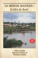 LE MONDE MANDEN: KABA de Batè, 2e édition (French Edition) B08HV2SHYS Book Cover