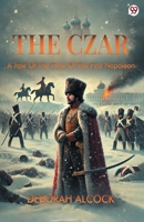 The Czar A Tale Of The Time Of The First Napoleon 9370816453 Book Cover