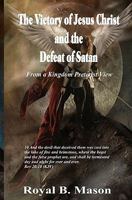 The Victory of Jesus Christ and the Defeat of Satan: From a Kingdom Preterist View 1453730222 Book Cover