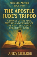 The Apostle Jude's Tripod: A Survey of the Man, Method and Message of the New Testament's Forgotten Book (Men God Moved) 178910193X Book Cover