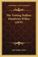 The Trotting Stallion Mambrino Wilkes 1247542211 Book Cover