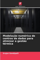 Modelação numérica de centros de dados para otimizar a gestão térmica (Portuguese Edition) 6209738877 Book Cover