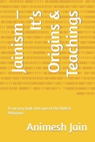 Jainism – It’s Origins & Teachings: A cursory look into one of the Oldest Religions B0C47RLS4T Book Cover