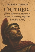 UNTITLED…: [From Aeneas to Augustus: Rome’s Founding Myths to Republic’s Fall] B0G2JDR6CS Book Cover