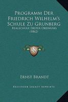 Programm Der Friedrich Wilhelm's Schule Zu Grunberg: Realschule Erster Ordnung (1862) 1120408547 Book Cover