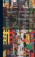 Satan's Invisible World Displayed: Or, Despairing Democracy. A Study of Greater New York 1022463004 Book Cover