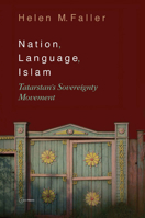 Nation, Language, Islam: Tatarstan's Sovereignty Movement 963977684X Book Cover