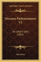 Discours Parlementaires V2: De 1860 A 1865 (1881) 1160875022 Book Cover