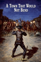 A Town That Would Not Bend B0GP2QPZCC Book Cover