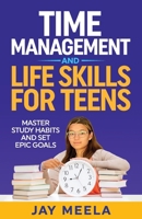 Time Management and Life Skills For Teens: Master Study Habits and Set Epic Goals B0CQFH7VJV Book Cover