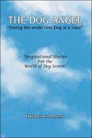 The Dog Angel: Saving The World One Dog At A Time 1425136168 Book Cover