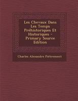 Les Chevaux Dans Les Temps Pra(c)Historiques Et Historiques 101804048X Book Cover