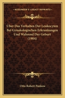 Uber Das Verhalten Der Leukocyten Bei Gynakologischen Erkrankungen Und Wahrend Der Geburt (1904) 1141247291 Book Cover
