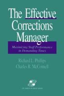 The Effective Corrections Manager: Maximizing Staff Performance in Demanding Times 0834208121 Book Cover