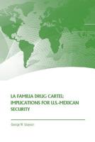 La Familia Drug Cartel: Implications for U.S.-Mexican Security 1257130242 Book Cover