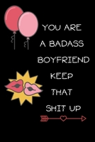 You're A BadAss Boyfriend Keep That Shit Up: Funny Novelty Love Dot Grid Notebook | 6 x 9 in Small Size, Easy To Carry | Lovers Gifts For Valentines, Wedding, Friendship & Anniversary | B083XTH3BC Book Cover
