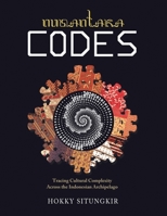 Nusantara Codes: Tracing Cultural Complexity Across the Indonesian Archipelago 1665766085 Book Cover