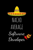 Nacho Average Software Developer: Hilarious Gag Gifts For Boyfriend, Birthday and Christmas Novelty Gift Ideas For Husband, Small Lined Notebook 1673769268 Book Cover