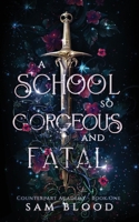 A School so Gorgeous and Fatal (Counterpart Academy) 1738622630 Book Cover