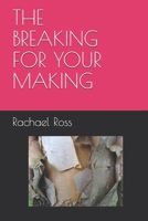 The Breaking for Your Making 1710330848 Book Cover
