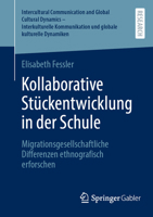 Kollaborative Stückentwicklung in der Schule: Migrationsgesellschaftliche Differenzen ethnografisch erforschen (Intercultural Communication and Global ... kulturelle Dynamiken) (German Edition) 3658491019 Book Cover