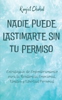 Nadie Puede Lastimarte sin tu Permiso: Estrategias de Empoderamiento para la Resiliencia Emocional, Límites y Libertad Personal (Spanish Edition) B0CNY8F4HH Book Cover