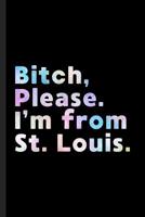 Bitch, Please. I'm From St. Louis.: A Vulgar Adult Composition Book for a Native St. Louis, MO or KS Resident 1073413217 Book Cover