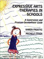 Expressive Arts Therapies in Schools: A Supervision and Program Development Guide 0398068682 Book Cover