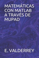 MATEMÁTICAS CON MATLAB A TRAVÉS DE MUPAD (Spanish Edition) 1695448758 Book Cover
