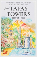 From Tapas To Towers: Culture shocks, bold moves & unfiltered expat life 840972135X Book Cover