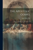 The Apostolic Gospel: With a Critical Reconstruction of the Text 1022818287 Book Cover